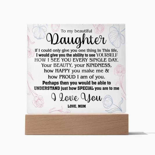 To My Beautiful Daughter | I Love You | Love, Mom | Acrylic Plaque