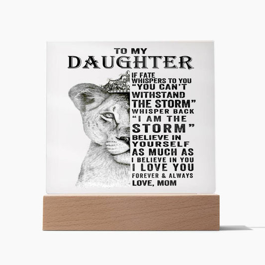 To My Daughter | I Am The Storm | Love, Mom | Acrylic Plaque